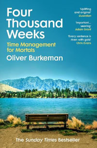 Four Thousand Weeks : Embrace your limits. Change your life. Make your four thousand weeks count. - Oliver Burkeman