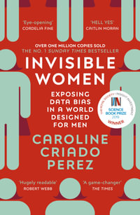 Invisible Women : Exposing Data Bias in a World Designed for Men - Caroline Criado Perez