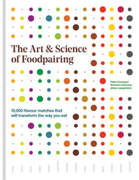 The Art & Science of Foodpairing : 10,000 flavour matches that will transform the way you eat - Bernard Lahousse
