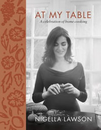 At My Table : A Celebration of Home Cooking - Nigella Lawson