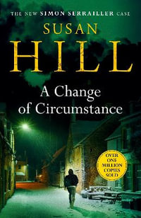 A Change of Circumstance : The new Simon Serrailler novel from the million-copy bestselling author - Susan Hill