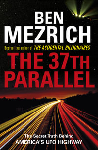 The 37th Parallel : The Secret Truth Behind America's UFO Highway - Ben Mezrich