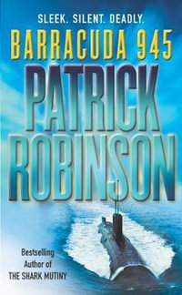 Barracuda 945 : a horribly compelling and devastatingly engrossing action thriller you won't be able to put down... - Patrick Robinson