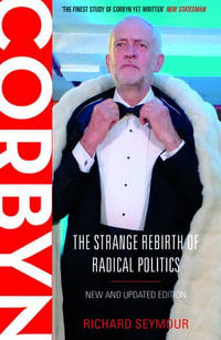 Corbyn : Strange Rebirth of Radical Politics - Richard Seymour
