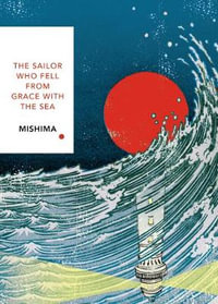 The Sailor Who Fell from Grace With the Sea : Vintage Classic Japanese Series - Yukio Mishima