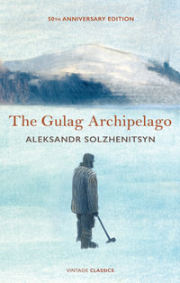 The Gulag Archipelago : 50th Anniversary Abridged Edition - Aleksandr Solzhenitsyn