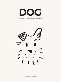 DOG : Stories of Dog Ownership - Julian Victoria