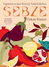 Sebze : Vegetarian Recipes from My Turkish Kitchen - Özlem Warren