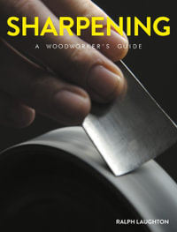 Sharpening : A Woodworker's Guide - Ralph Laughton