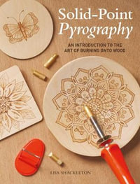 Solid-Point Pyrography : Introduction to the Art of Burning onto Wood - Lisa Shackleton