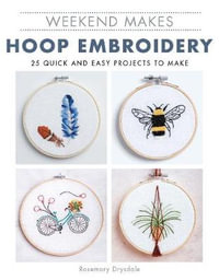 Weekend Makes : Hoop Embroidery - ROSEMARY DRYSDALE