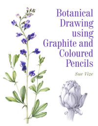 Botanical Drawing Using Graphite and Coloured Pencils - Sue Vize