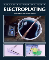 Electroplating : Crowood Metalworking Guides : Book 0 - David Hanson