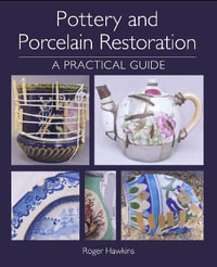 Pottery and Porcelain Restoration : A Practical Guide - Roger Hawkins
