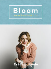 Bloom : Navigating Life and Style - Estée Lalonde