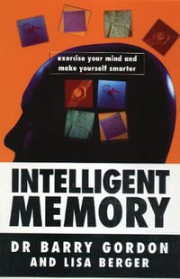 Intelligent Memory : Exercise Your Mind and Make Yourself Smarter - Barry Gordon