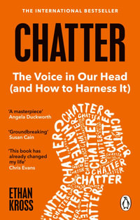 Chatter : The Voice in Our Head and How to Harness It - Ethan Kross
