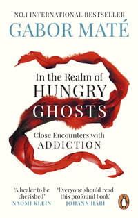 In the Realm of Hungry Ghosts : Close Encounters with Addiction - Gabor Maté