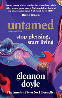Untamed : Stop Pleasing, Start Living: THE NO.1 SUNDAY TIMES BESTSELLER - Glennon Doyle
