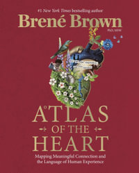 Atlas of the Heart : Mapping Meaningful Connection and the Language of Human Experience - Brené Brown