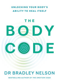 The Body Code : Unlocking your body's ability to heal itself - Bradley Nelson