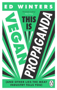 This Is Vegan Propaganda : (And Other Lies the Meat Industry Tells You) - Ed Winters