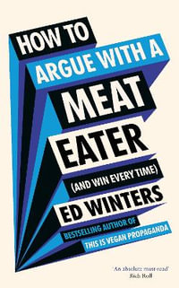 How to Argue With a Meat Eater (And Win Every Time) - Ed Winters