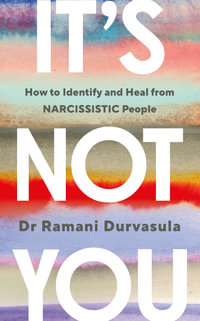 It's Not You : How to Identify and Heal from NARCISSISTIC People - Ramani Durvasula PhD