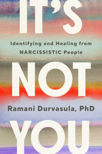 It's Not You : How to Identify and Heal from NARCISSISTIC People - Ramani Durvasula PhD