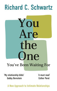 You Are the One You've Been Waiting For : A New Approach to Intimate Relationships with the Internal Family Systems Model - Richard Schwartz