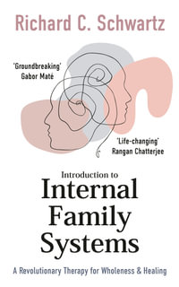 Introduction to Internal Family Systems : A Revolutionary Therapy for Wholeness & Healing - Richard Schwartz