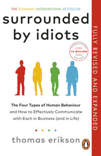 Surrounded by Idiots : The Four Types of Human Behaviour and How to Effectively Communicate with Each in Business (and in Life) - Thomas Erikson