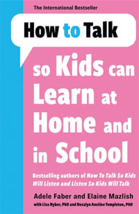 How to Talk so Kids Can Learn at Home and in School - Adele Faber