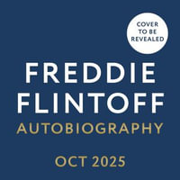 Freddie Flintoff: Coming Home : The Inspiring Autobiography from the Cricket Legend and National Treasure - Andrew Flintoff