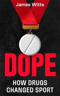 Dope : How Drugs Changed Sport - James Witts