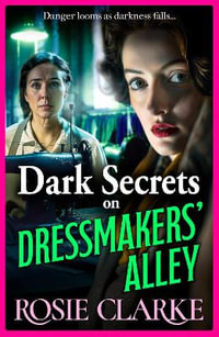 Dark Secrets on Dressmakers' Alley : The next instalment in the gritty, historical saga series from Rosie Clarke - Rosie Clarke
