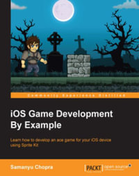 iOS Game Development By Example : Learn how to develop an ace game for your iOS device, using Sprite Kit - Samanyu Chopra