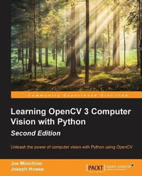 Learning OpenCV 3 Computer Vision with Python - Second Edition : Unleash the power of computer vision with Python using OpenCV - Joe Minichino