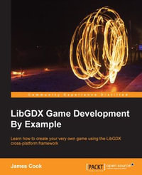 LibGDX Game Development By Example : Learn how to create your very own game using the libGDX cross-platform framework - James Cook