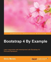 Bootstrap 4 By Example : Learn responsive web development with Bootstrap 4's front end framework - Silvio Moreto Pereira