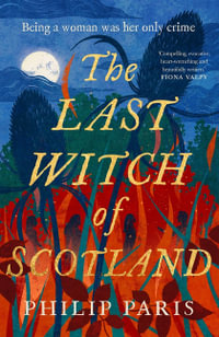 The Last Witch of Scotland : A Bewitching Story Based on True Events - Philip Paris