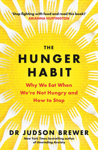 The Hunger Habit : Why We Eat When We're Not Hungry and How to Stop - Judson Brewer