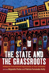 The State and the Grassroots : Immigrant Transnational Organizations in Four Continents - Alejandro Portes