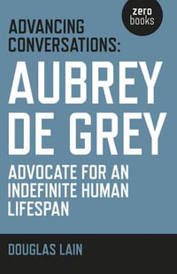 Advancing Conversations : Aubrey de Grey - advocate for an indefinite human lifespan - Aubrey De Grey