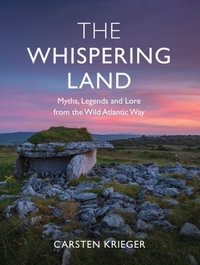 The Whispering Land : Myths, Legends and Lore from the Wild Atlantic Way - Carsten Krieger