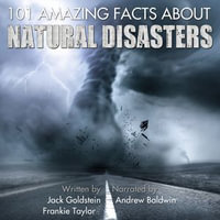 101 Amazing Facts about Natural Disasters : 101 Amazing Facts : Book 13 - Jack Goldstein