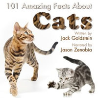 101 Amazing Facts about Cats : 101 Amazing Facts : Book 15 - Jack Goldstein