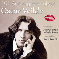 101 Amazing Facts about Oscar Wilde : 101 Amazing Facts : Book 35 - Jack Goldstein