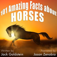 101 Amazing Facts about Horses : 101 Amazing Facts : Book 37 - Jack Goldstein