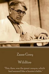 Zane Grey - Wildfire : "This, then, was the great canyon, which had seemed like a hunter's fable." - Zane Grey